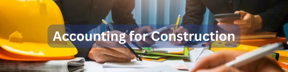 Accounting for Construction