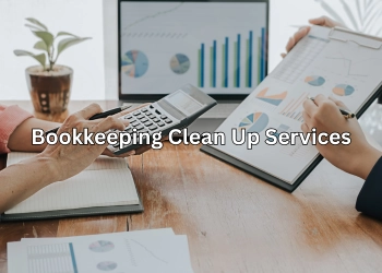 Bookkeeping Clean Up Services: What Accountants Wish Every Business Owner Knew