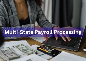 Multi State Payroll Processing: Simplifying Payroll Compliance for Remote Employees