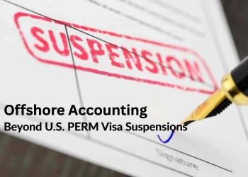 Why Offshore Accounting Bypasses Recent U.S. PERM Visa Suspensions